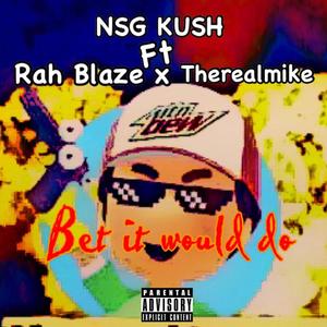 Bet It Would Do(feat. Therealmike & Rah Blaze) (Explicit)