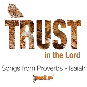 Trust in the Lord (Songs from Proverbs - Isaiah)