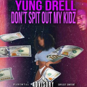 Dont Spit Out My Kids (Explicit)