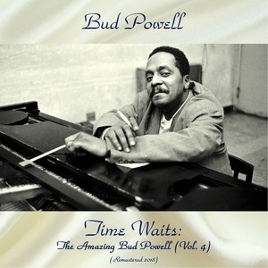 Time Waits: The Amazing Bud Powell (Vol. 4) [Remastered 2018]