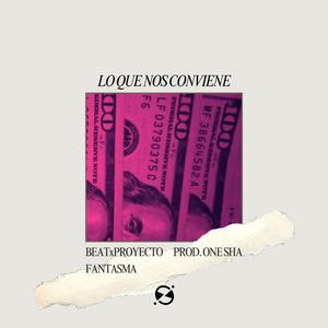 Lo Que Nos Conviene (feat. Proyecto Fantasma) (Explicit)