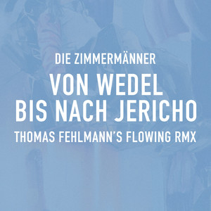 Von Wedel bis nach Jericho (Thomas Fehlmann's Flowing RMX)