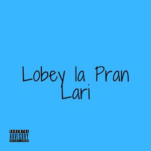 Lobey La Pran Lari (Explicit)