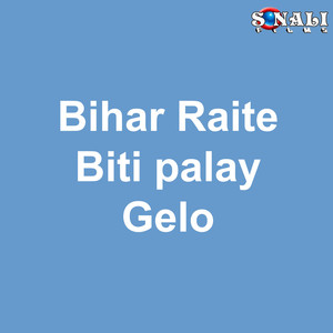 Bihar Raite Biti Palay Gelo