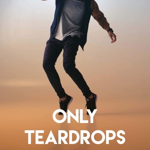 Only Teardrops