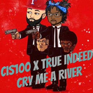 Cry me a river (feat. True Indeed) [Explicit]