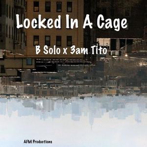 Locked in a Cage (feat. 3am Tito) [Explicit]