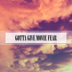 GOTTA GIVE MOVIE FEAR