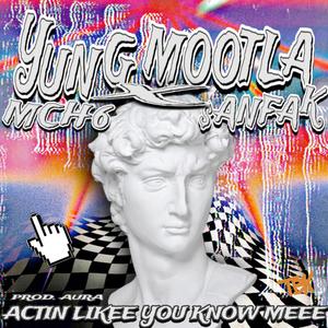 Actin Likee You Know Meee (feat. $anfak & Mch6) (Explicit)