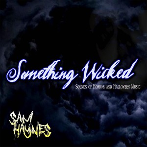 Something Wicked - Sounds of Horror and Halloween Music for Halloween 2016