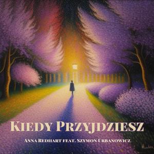 Kiedy Przyjdziesz (feat. Szymon Urbanowicz) [Explicit]