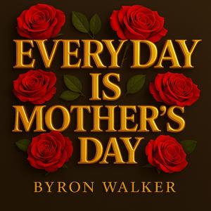 Every Day Is Mother's Day