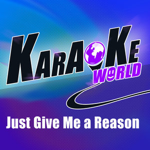 Just Give Me a Reason (Originally Performed by Pink/Karaoke Version)