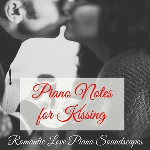 Piano Notes for Kissing – Romantic Love Piano Music Soundscapes