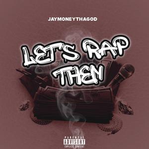 Lets Rap Then (Explicit)