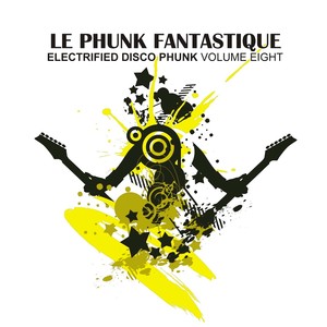 Le Phunk Fantastique 8 - Electrified Disco Phunk