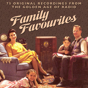 Family Favourtites - 75 Original Recordings From The Golden Age Of Radio