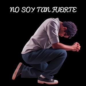No Soy Tan Fuerte