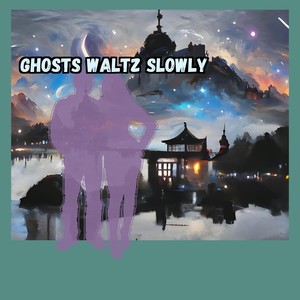 Ghosts Waltz Slowly