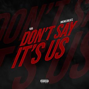 Don't Say It's Us (feat. 50G) [Explicit]