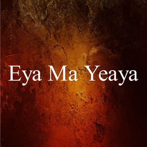 Eya Ma Yeaya