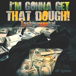 I'm Gonna Get That Dough! (Instrumental)