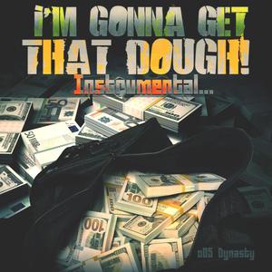 I'm Gonna Get That Dough! (Inst.)