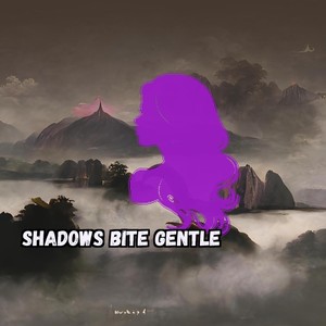 Shadows Bite Gentle