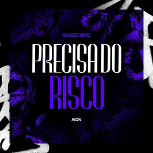 Precisa Do Risco (Explicit)