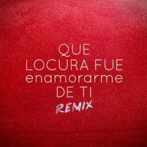 Que Locura Fue Enamorarme de Ti (feat. La Banda De Lechuga) [(Remix)]