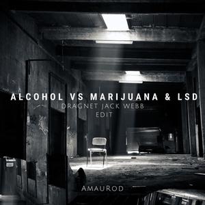 Alcohol vs ******** & LSD (feat. Dragnet Jack Webb edit)