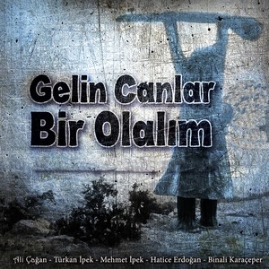 Gelin Canlar Bir Olalım