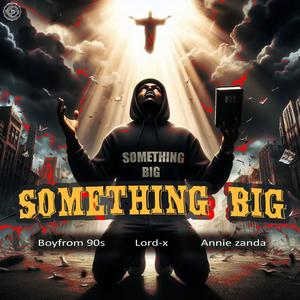 Something Big (feat. Lord-X & Annie Zanda)