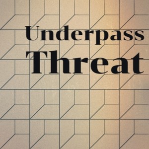 Underpass Threat