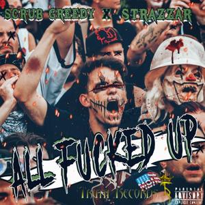 All ****ed Up (feat. Scrub Greedy) (Explicit)