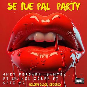 Se fue pal party (feat. Jhey Vergara, Samyez, Maikel Zerpa & Cate emsi) [Explicit]