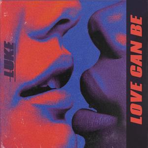 Love Can Be