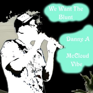 We Want the Blunt(feat. McCloud Vibe) (Explicit)