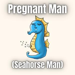 Pregnant Man (Seahorse Man)