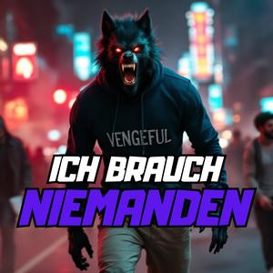 Ich brauch niemanden!
