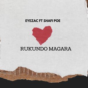 Rukundo Magara (feat. Eyezac & Shafi)