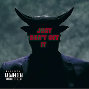 Just Don't Get It (Explicit)