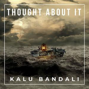 Thought about it (feat. Kalu Bandali)