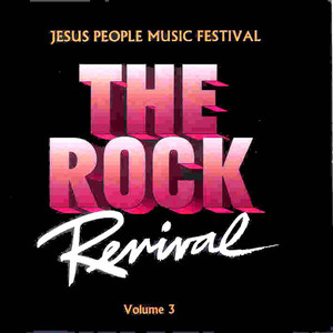 THE ROCK REVIVAL, VOL. 3 "Jesus People Music Festival"