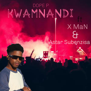 Kwamnandi (feat. Astar subenzisa & X man)