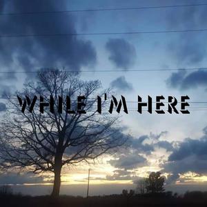 WHILE I'M HERE (Explicit)