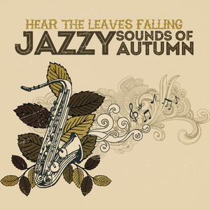 Hear The Leaves Falling: Jazzy Sounds Of Autumn