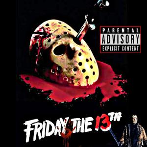 Friday The 13th (Explicit)