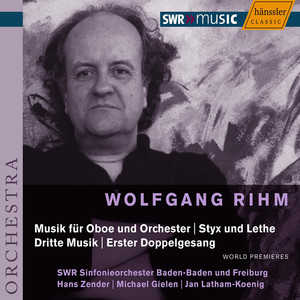 RIHM: Styx und Lethe / Dritte Musik / Music for Oboe and Orchestra (Rihm Edition, Vol. 1)