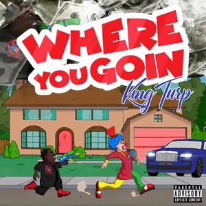 Where You Goin (Explicit)